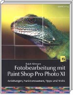Fotobearbeitung mit Paint Shop Pro Photo XI - Anleitungen, Funktionsweisen, Tipps und Tricks / Altmann, Ralph 3-89864-451-0 3898644510 978-3-89864-451-8 9783898644518