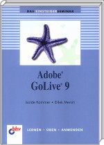 Adobe GoLive 9 Einsteigerseminar - Lernen - �ben - anwenden / Kommer, Isolde / Mersin, Dilek 3-8266-7452-9 3826674529 978-3-8266-7452-5 9783826674525