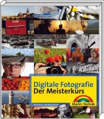 Digitale Fotografie - Der Meisterkurs - F�r alle, die mehr k�nnen wollen / Hennemann, Michael 3-8272-4594-X 382724594X 978-3-8272-4594-6 9783827245946