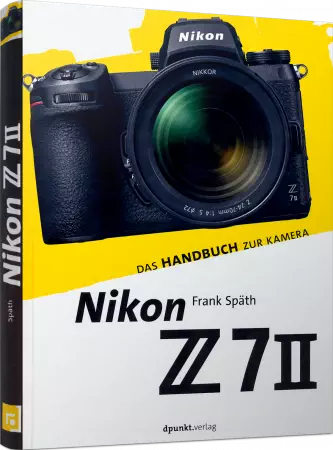 Nikon Z 7II - Das Handbuch zur Kamera