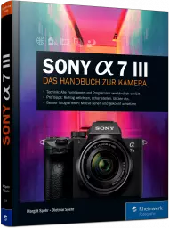 Sony A7 III - Das Handbuch zur Kamera