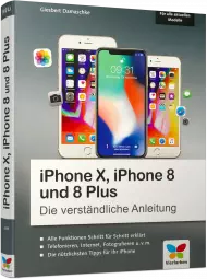 iPhone X, iPhone 8 und 8 Plus - Die verständliche Anleitung