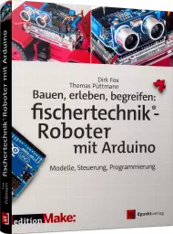 Bauen, erleben, begreifen: fischertechnik-Roboter mit Arduino, ISBN: 978-3-86490-426-4, Best.Nr. DP-426, erschienen 05/2020, € 32,90