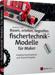 Bauen, erleben, begreifen: fischertechnik-Modelle für Maker, ISBN: 978-3-86490-498-1, Best.Nr. DP-4981, erschienen 07/2018, € 26,90
