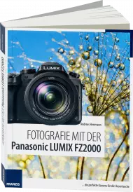 Fotografie mit der Panasonic LUMIX FZ2000, ISBN: 978-3-645-60528-1, Best.Nr. FR-60528, erschienen 02/2017, € 29,95