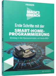 Erste Schritte mit der SMART-HOME-PROGRAMMIERUNG, ISBN: 978-3-645-60651-6, Best.Nr. FR-60651, erschienen 04/2019, € 19,95