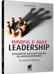 Mindful & Agile Leadership, ISBN: 978-3-7475-0467-3, Best.Nr. ITP-0467, erschienen 05/2022, € 24,99