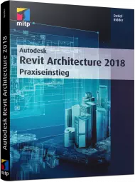 Autodesk Revit Architecture 2018 - Praxiseinstieg, ISBN: 978-3-95845-529-0, Best.Nr. ITP-529, erschienen 08/2017, € 59,99