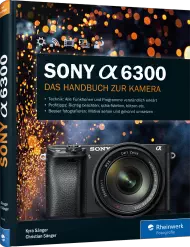 Sony A6300 - Das Handbuch zur Kamera, ISBN: 978-3-8362-4346-9, Best.Nr. RW-4346, erschienen 08/2016, € 34,90