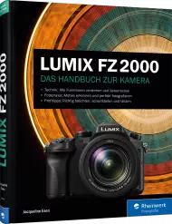 LUMIX FZ2000 - Das Handbuch zur Kamera, ISBN: 978-3-8362-4545-6, Best.Nr. RW-4545, erschienen 04/2017, € 34,90