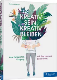 Kreativ sein, kreativ bleiben