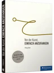 Von der Kunst, einfach anzufangen, ISBN: 978-3-8362-5596-7, Best.Nr. RW-5596, erschienen 01/2018, € 24,90