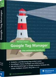 Google Tag Manager - Das umfassende Handbuch, ISBN: 978-3-8362-6351-1, Best.Nr. RW-6351, erschienen 12/2018, € 39,90