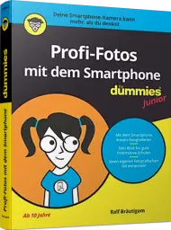 Profi-Fotos mit dem Smartphone für Dummies Junior, ISBN: 978-3-527-71909-9, Best.Nr. WL-71909, € 16,00