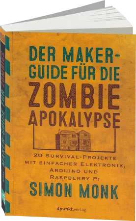 Der Maker-Guide für die Zombie-Apokalypse - Abwehrstrategien mit einfacher Elektronik, Arduino & Raspberry Pi / Autor:  Monk, Simon, 978-3-86490-352-6