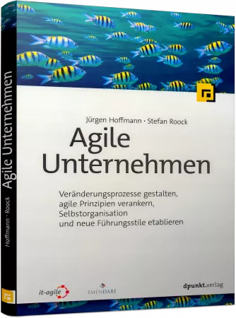 Agile Unternehmen - Veränderungsprozesse gestalten, agile Prinzipien verankern / Autor:  Hoffmann, Jürgen / Roock, Stefan, 978-3-86490-399-1