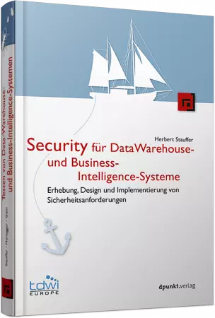 Security für Data-Warehouse- und Business-Intelligence-Systeme - Konzepte, Vorgehen und Praxis / Autor:  Stauffer, Herbert, 978-3-86490-419-6