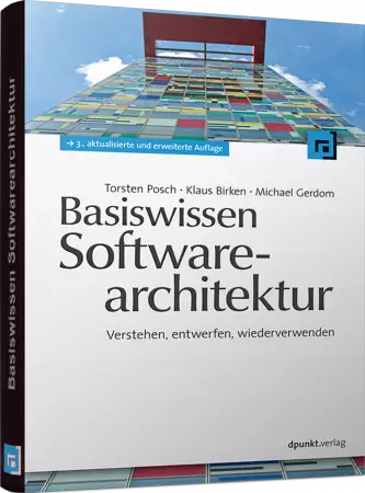Basiswissen Softwarearchitektur - Verstehen, entwerfen, wiederverwenden / Autor:  Posch, Torsten / Birken, Klaus / Gerdom, Michael, 978-3-89864-736-6