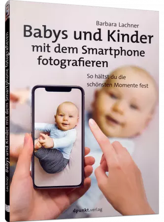 Babys und Kinder mit dem Smartphone fotografieren - So hältst du die schönsten Momente fest / Autor:  Lachner, Barbara, 978-3-86490-795-1