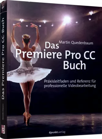 Das Premiere-Pro CC-Buch - Professionelle Videobearbeitung von Import bis Colorgrading / Autor:  Quedenbaum, Martin, 978-3-86490-827-9