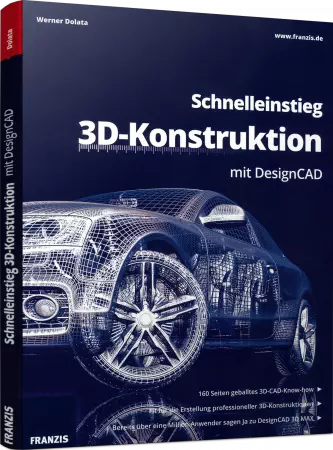 Schnelleinstieg 3D-Konstruktion mit DesignCAD - Fit für die Erstellung professioneller 3D-Konstruktionen / Autor:  Dolata, Werner, 978-3-645-60480-2