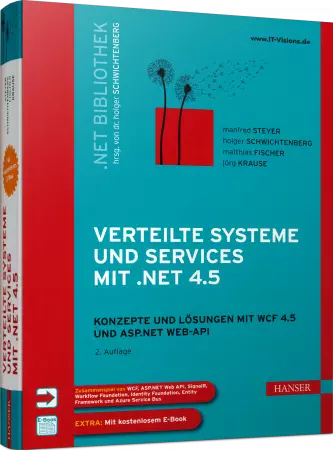Verteilte Systeme und Services mit .NET 4.5 - Konzepte und Lösungen für WCF 4.5 und ASP.NET Web-API / Autor:  Steyer, Manfred / Schwichtenberg, Dr. Holger / Fischer, Matthias, 978-3-446-43443-1