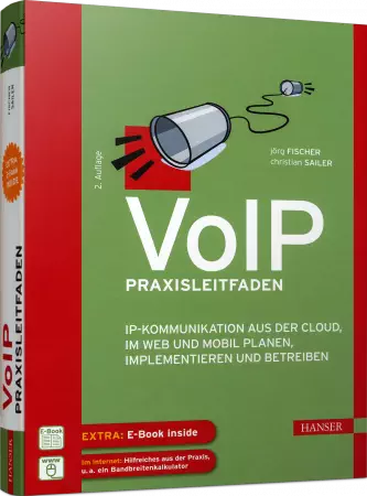 VoIP Praxisleitfaden - IP-Kommunikation in der Cloud, im Web und mobil planen / Autor:  Fischer, Jörg / Sailer, Christian, 978-3-446-44491-1