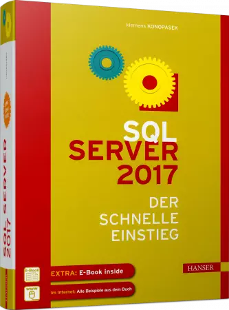 SQL Server 2017 - Der schnelle Einstieg - Praxisbuch für Ein- und Umsteiger / Autor:  Konopasek, Klemens, 978-3-446-44826-1