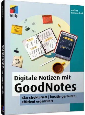 Digitale Notizen mit GoodNotes - Klar strukturiert - kreativ gestaltet - effizient organisiert / Autor:  Rawanschad, Andrea, 978-3-7475-0464-2
