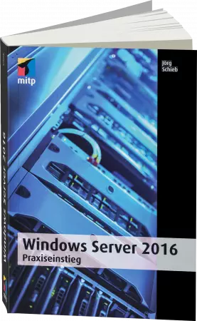 Windows Server 2016 - Praxiseinstieg - Windows Server 2016 optimal einrichten, absichern und einsetzen / Autor:  Schieb, Jörg, 978-3-95845-477-4