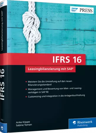 IFRS 16 - Leasingbilanzierung mit SAP - Customizing und Integration in die Anlagenbuchhaltung / Autor:  Köppe, Anke / Toman, Sabine, 978-3-8362-5953-8