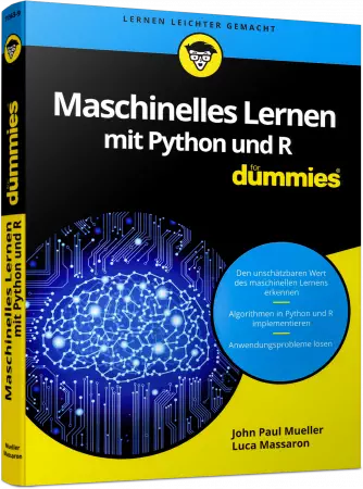 Maschinelles Lernen mit Python und R für Dummies - Den unschätzbaren Wert des maschinellen Lernens erkennen / Autor:  Mueller, John Paul / Massaron, Luca, 978-3-527-71363-9