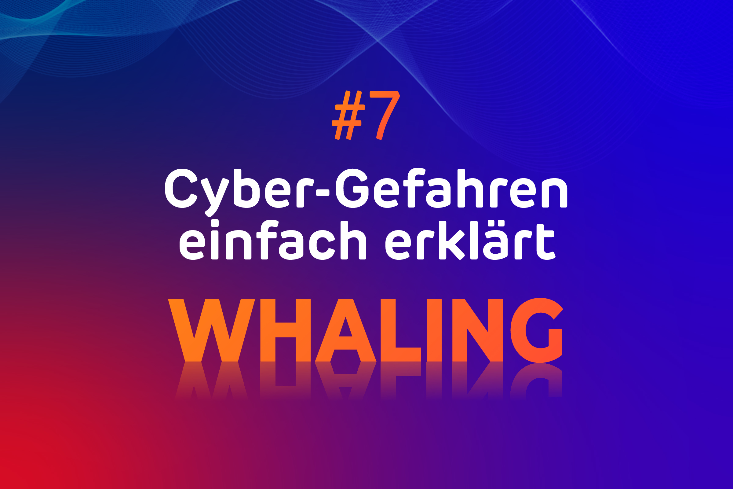Whaling: Gezielte Cyberangriffe auf Führungskräfte