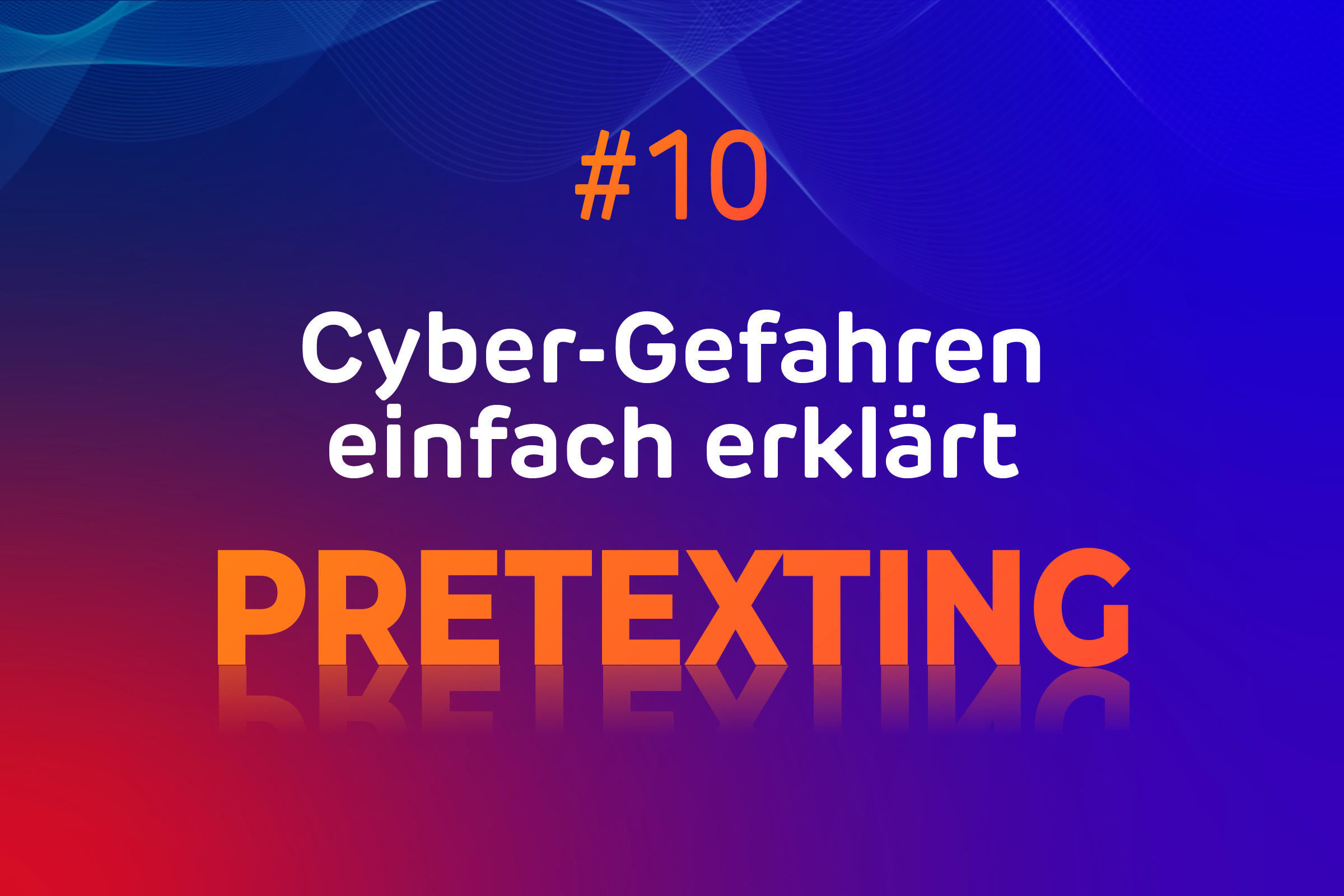 Pretexting: Wenn Vertrauen zur Sicherheitslücke wird