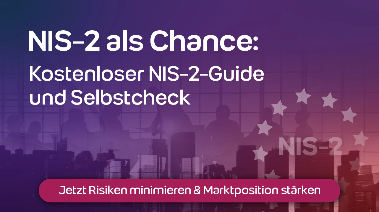 NIS-2 als Chance: Kostenloser NIS-2-Guide und Selbstcheck - jetzt Risiken minimieren und Marktposition stärken