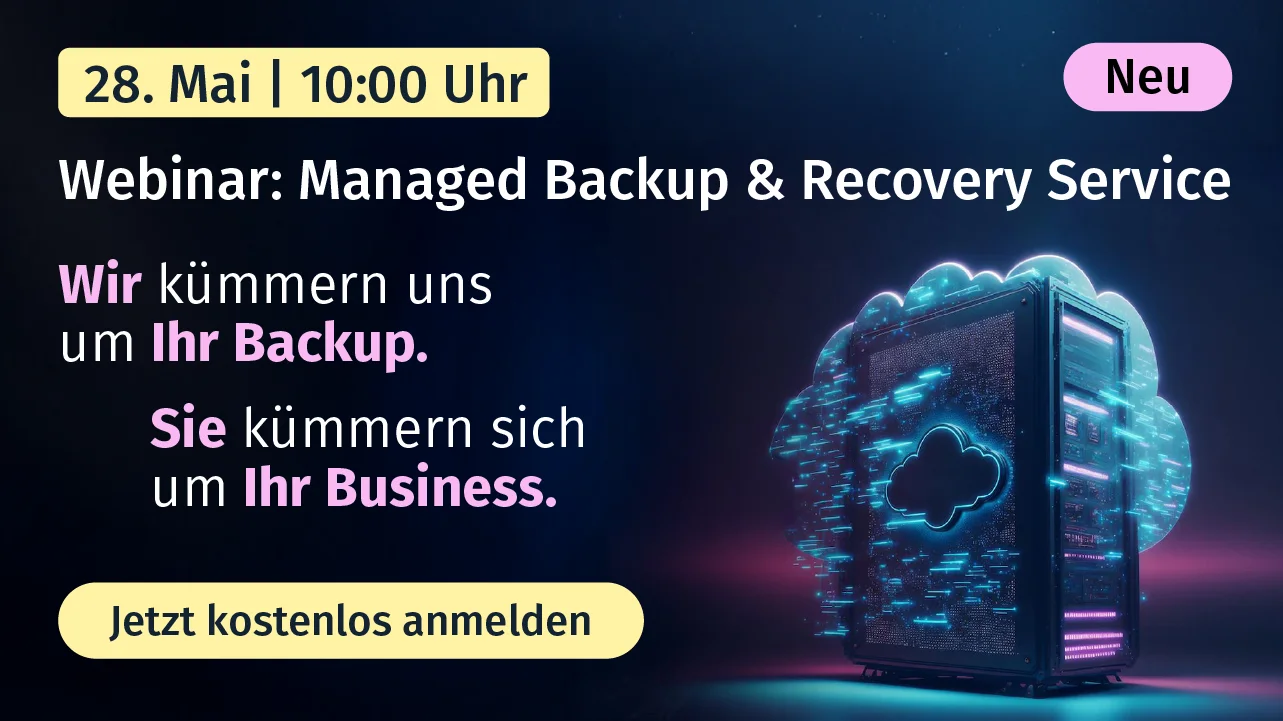 Webinar am 28. Mai um 10:00 Uhr: Managed Backup & Recovery Service - hier kostenlos und unverbindlich anmelden
