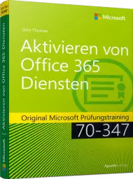 Aktivieren von Office 365-Diensten, ISBN: 978-3-86490-585-8, Best.Nr. MS-585, erschienen 07/2018, € 19,95