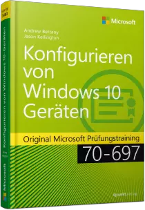 Konfigurieren von Windows 10-Geräten - Original Microsoft Prüfungstraining 70-697 Specialist / Autor:  Bettany, Andrew / Kellington, Jason, 978-3-86490-375-5