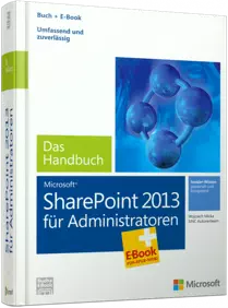 Microsoft SharePoint 2013 für Administratoren - Das Handbuch - Insider-Wissen - praxisnah und kompetent /  , 978-3-84833-044-7