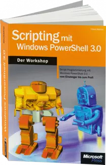 Scripting mit Windows PowerShell 3.0 - Der Workshop - Skript-Programmierung mit Windows PowerShell 3.0 /  , 978-3-84834-002-6