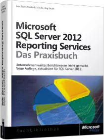 Microsoft SQL Server 2012 Reporting Services - Das Praxisbuch - Unternehmensweites Berichtswesen leicht gemacht /  , 978-3-86645-789-8