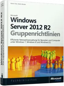 Windows Server 2012 R2-Gruppenrichtlinien - Effiziente Netzwerkverwaltung für Benutzer und Computer /  , 978-3-84833-067-6