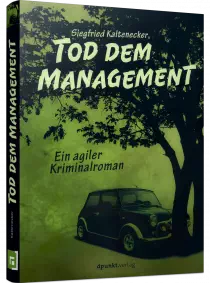 Tod dem Management - Ein agiler Kriminalroman / Autor:  Kaltenecker, Siegfried, 978-3-86490-820-0