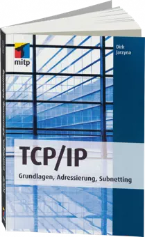 TCP/IP - Grundlagen, Adressierung, Subnetting / Autor:  Jarzyna, Dirk, 978-3-8266-9499-8